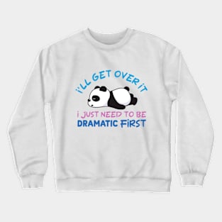 I'll Get Over It I Just Need To Be Dramatic Lazy Panda Crewneck Sweatshirt